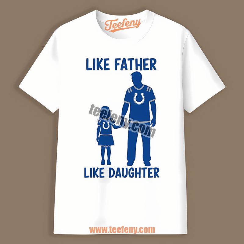 Like Father Like Daughter Indianapolis Colts Shirt