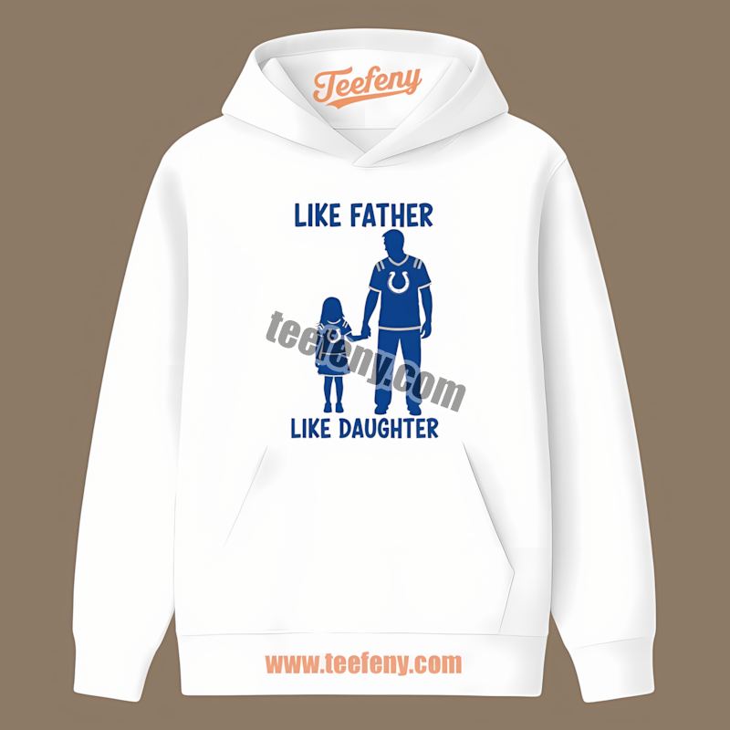 Like Father Like Daughter Indianapolis Colts Hoodie Like Father Like Daughter Indianapolis Colts Hoodie