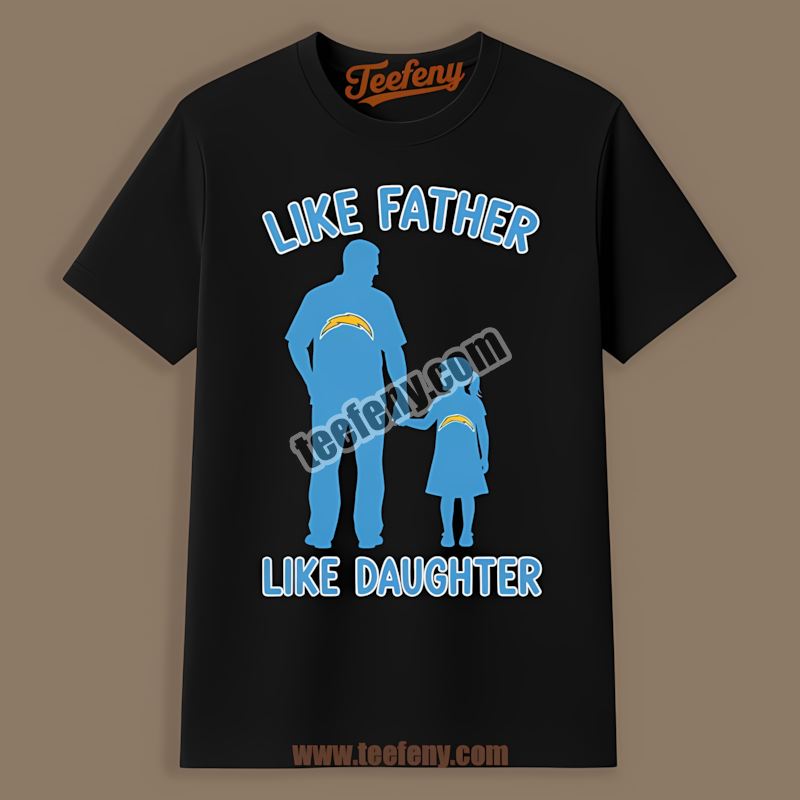 Los Angeles Chargers Like Father Like Daughter Family Trendy Shirt