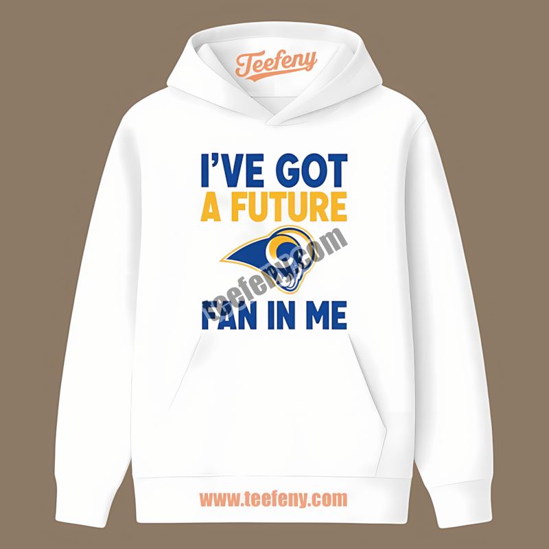 Los Angeles Rams Ive Got A Future Fan In Me Unisex Hoodie Los Angeles Rams Ive Got A Future Fan In Me Unisex Hoodie