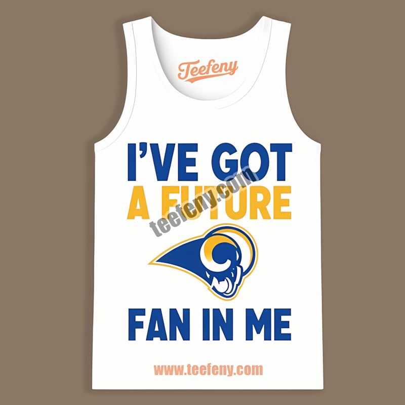 Los Angeles Rams Ive Got A Future Fan In Me Unisex Tanktop Los Angeles Rams Ive Got A Future Fan In Me Unisex Tanktop