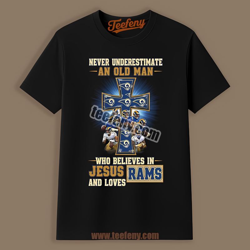 Los Angeles Rams Never Underestimate An Old Man Who Believes In Jesus Shirt