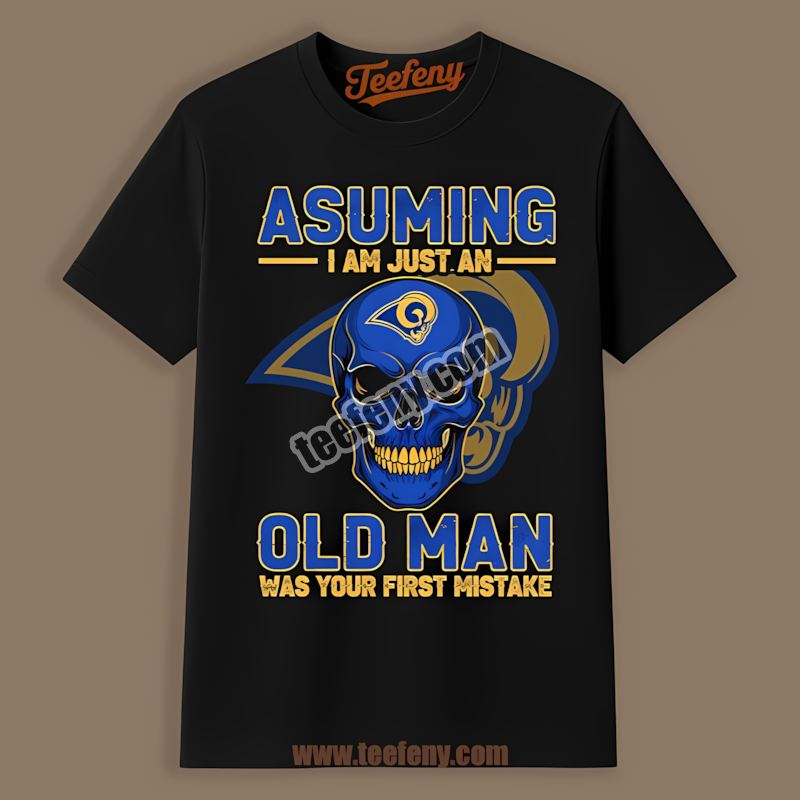 Los Angeles Rams Skull Assuming I Am Just An Old Man Classic Shirt