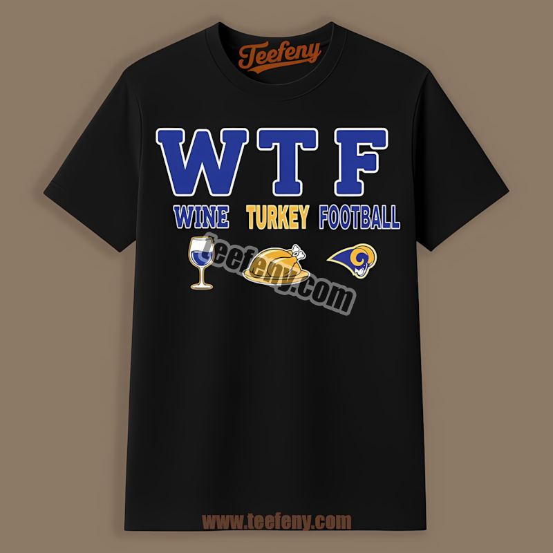 Los Angeles Rams Wtf Wine Turkey Football Thanksgiving Adults Shirt