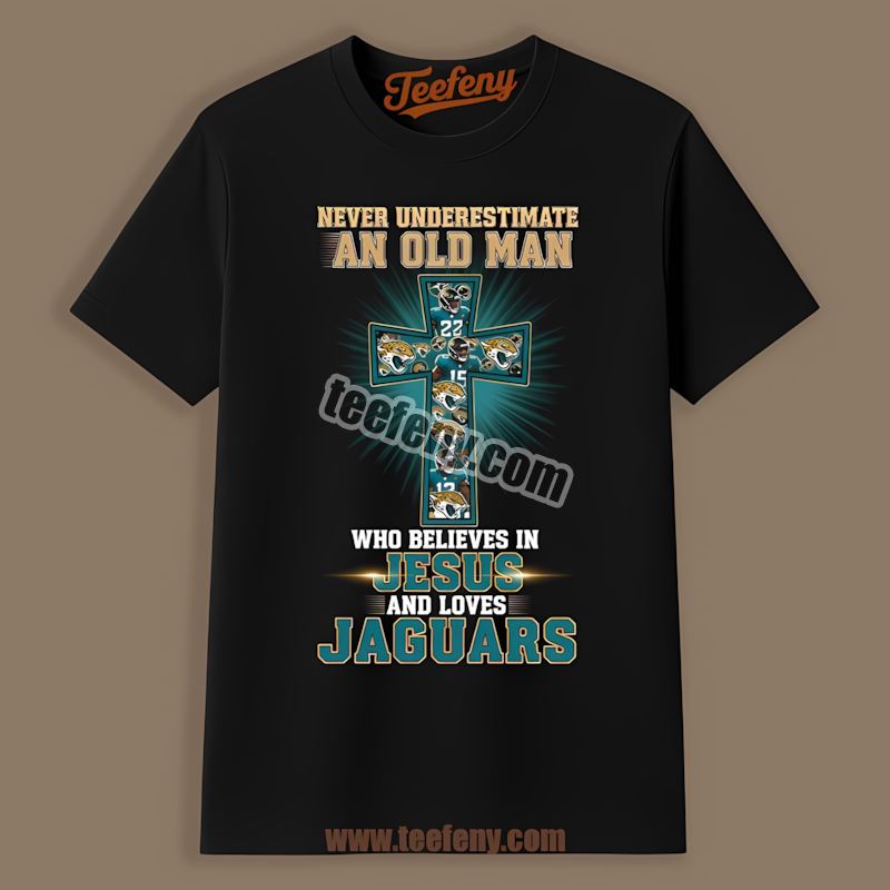Never Underestimate An Old Man Who Believes In Jesus Jacksonville Jaguars Shirt