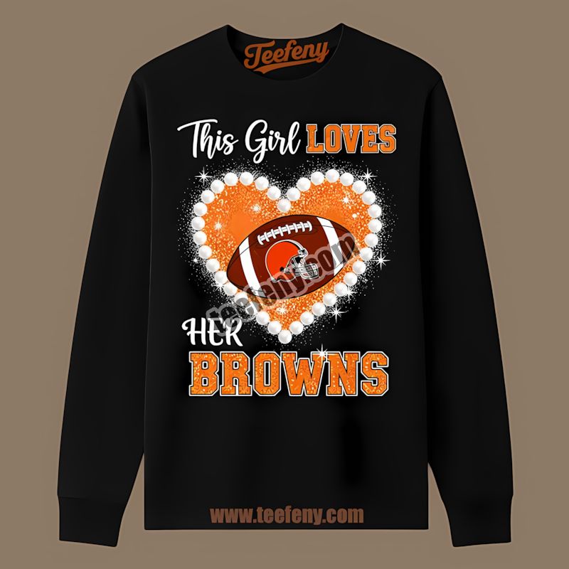 This Girl Loves Her Cleveland Browns Long Sleeve This Girl Loves Her Cleveland Browns Long Sleeve