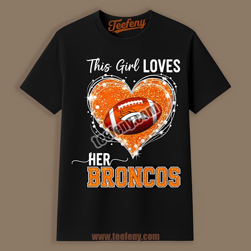 This Girl Loves Her Denver Broncos Color Shirt