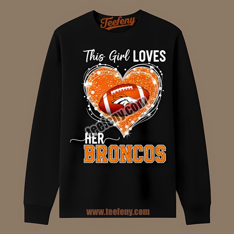 This Girl Loves Her Denver Broncos Color Long Sleeve This Girl Loves Her Denver Broncos Color Long Sleeve