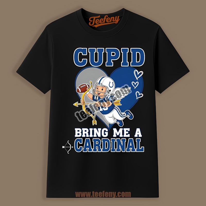 Valentines Cupid Bring Me A Cardinal Colts Shirt