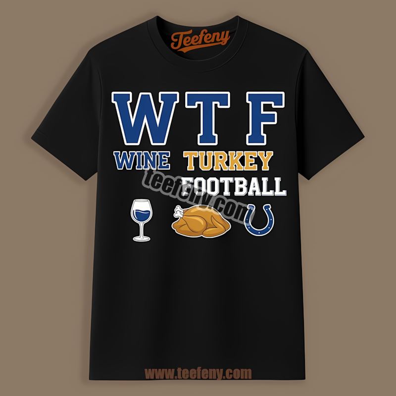 Wtf Wine Turkey Football Indianapolis Colts Shirt