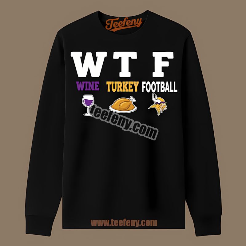 Wtf Wine Turkey Football Minnesota Vikings Thanksgiving Unisex Long Sleeve Wtf Wine Turkey Football Minnesota Vikings Thanksgiving Unisex Long Sleeve