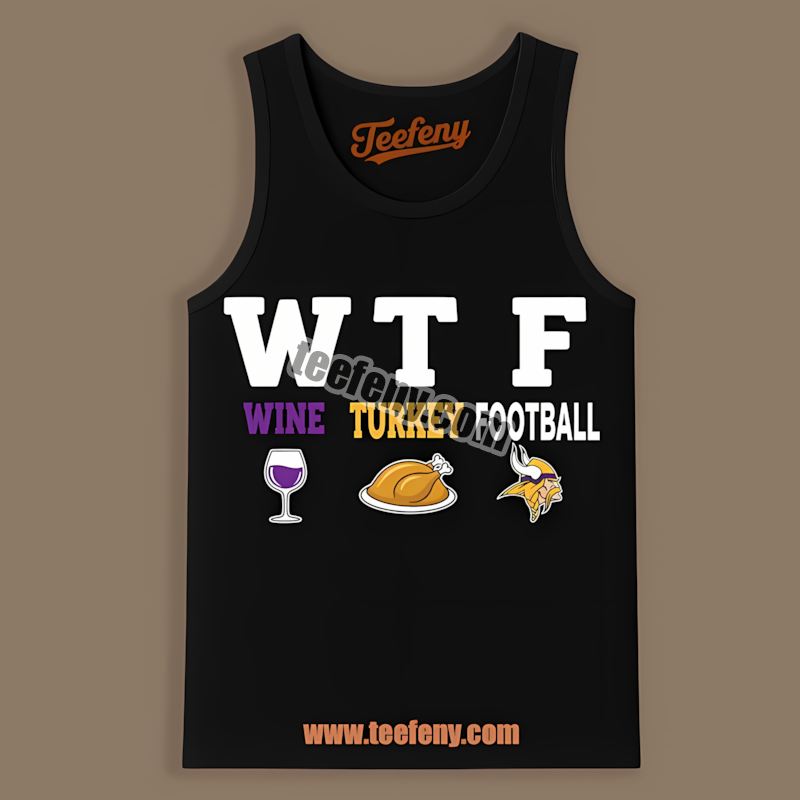 Wtf Wine Turkey Football Minnesota Vikings Thanksgiving Unisex Tanktop Wtf Wine Turkey Football Minnesota Vikings Thanksgiving Unisex Tanktop