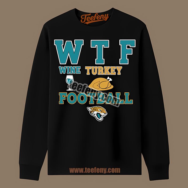 Wtf Wine Turkey Football Thanksgiving Jacksonville Jaguars Trendy Long Sleeve Wtf Wine Turkey Football Thanksgiving Jacksonville Jaguars Trendy Long Sleeve
