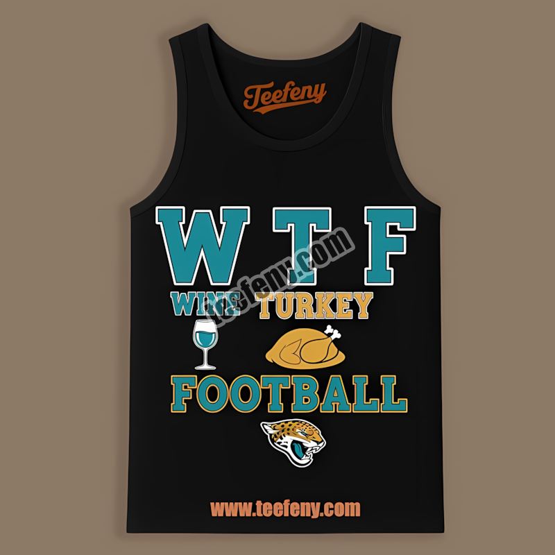 Wtf Wine Turkey Football Thanksgiving Jacksonville Jaguars Trendy Tanktop Wtf Wine Turkey Football Thanksgiving Jacksonville Jaguars Trendy Tanktop