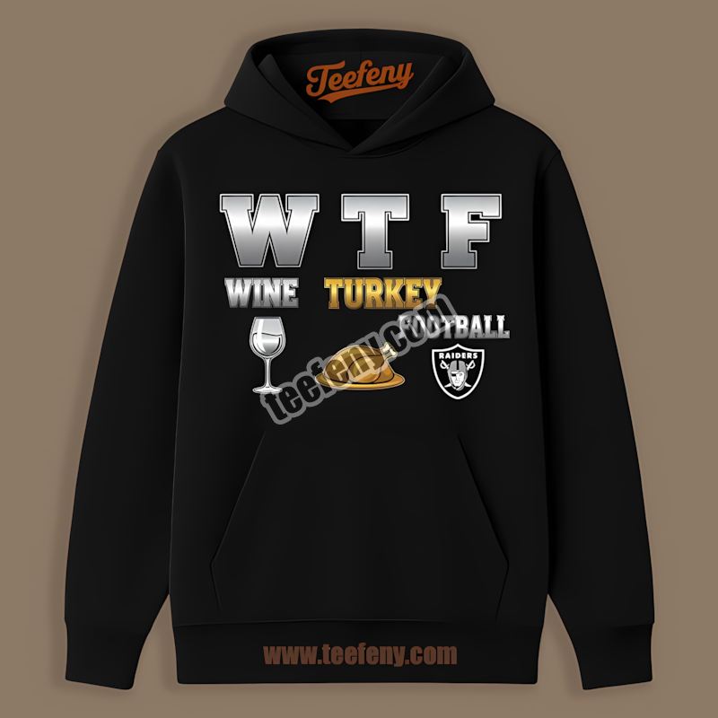 Wtf Wine Turkey Football Thanksgiving Las Vegas Raiders Hoodie Wtf Wine Turkey Football Thanksgiving Las Vegas Raiders Hoodie