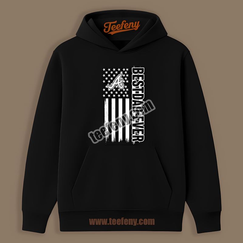 Atlanta Braves Best Dad Ever American Flag Vintage Hoodie Atlanta Braves Best Dad Ever American Flag Vintage Hoodie