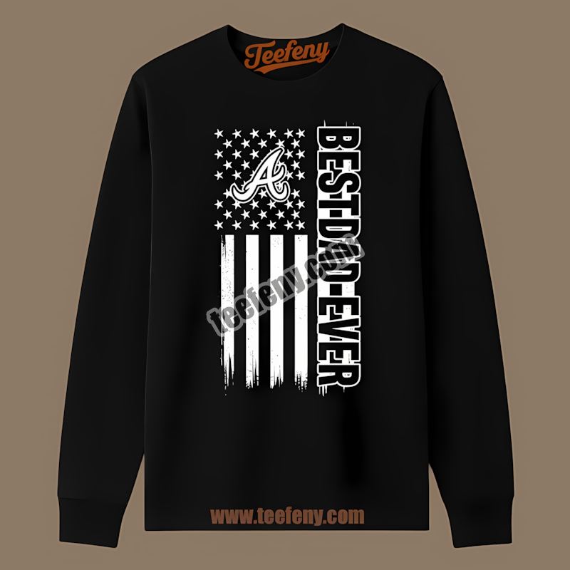 Atlanta Braves Best Dad Ever American Flag Vintage Long Sleeve Atlanta Braves Best Dad Ever American Flag Vintage Long Sleeve