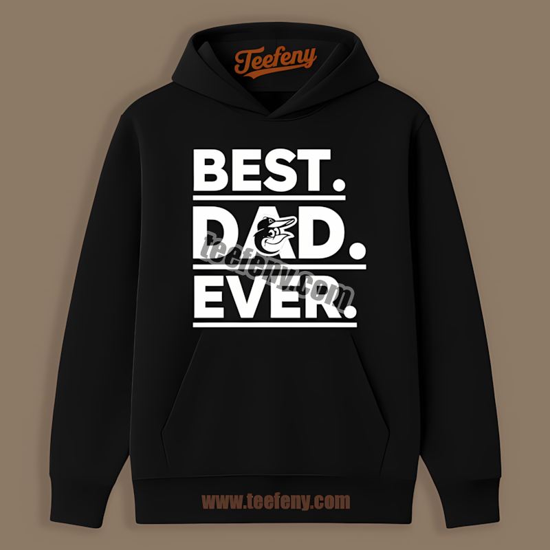 Best Dad Ever Baltimore Orioles Party Hoodie Best Dad Ever Baltimore Orioles Party Hoodie