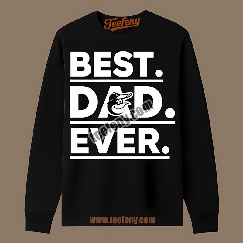 Best Dad Ever Baltimore Orioles Party Long Sleeve Best Dad Ever Baltimore Orioles Party Long Sleeve