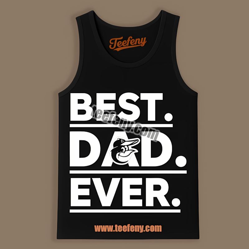 Best Dad Ever Baltimore Orioles Party Tanktop Best Dad Ever Baltimore Orioles Party Tanktop