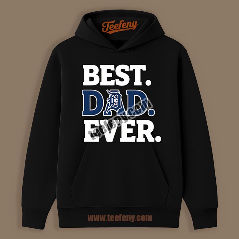 Best Dad Ever Detroit Tigers Regular Hoodie Best Dad Ever Detroit Tigers Regular Hoodie