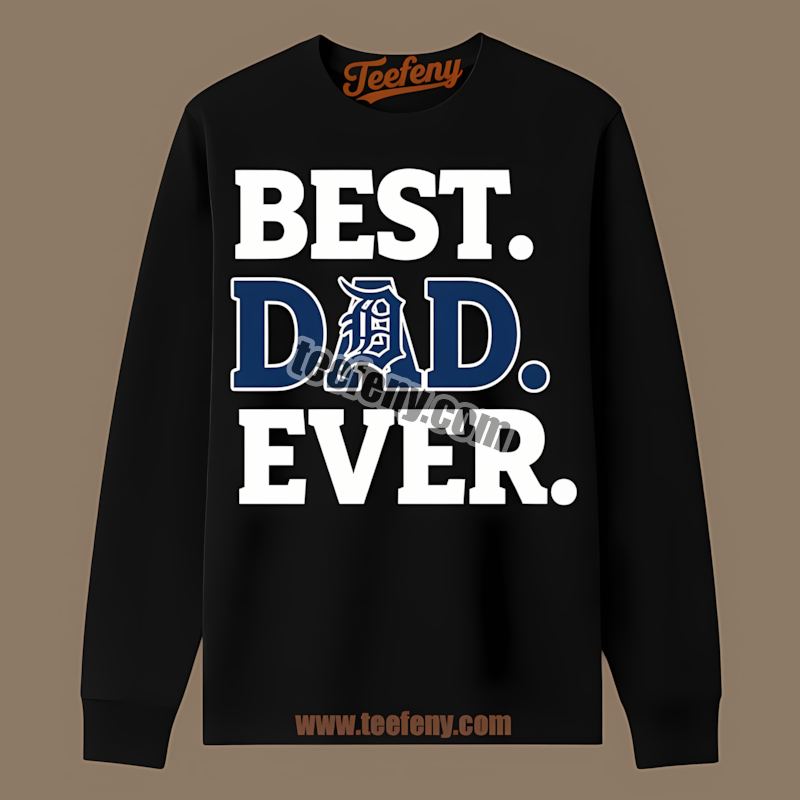 Best Dad Ever Detroit Tigers Regular Long Sleeve Best Dad Ever Detroit Tigers Regular Long Sleeve