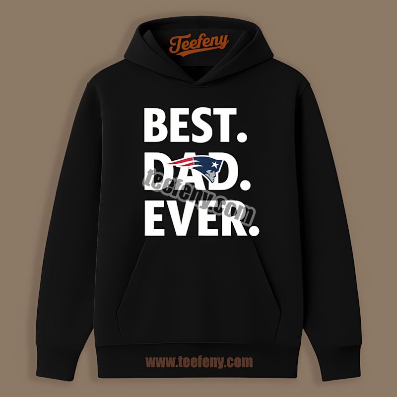 Best Dad Ever New England Patriots Cotton Hoodie Best Dad Ever New England Patriots Cotton Hoodie