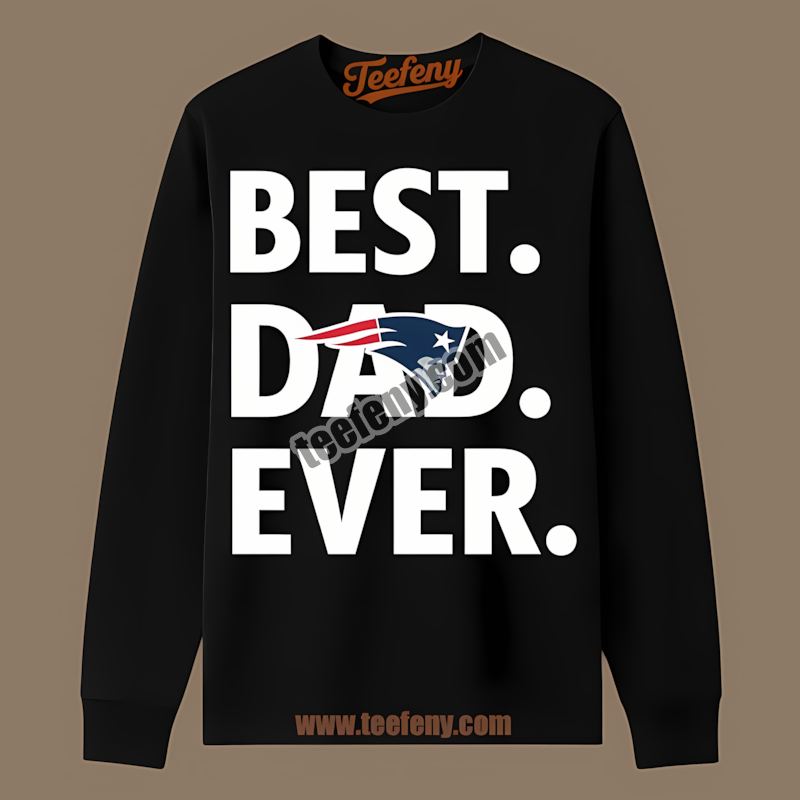 Best Dad Ever New England Patriots Cotton Long Sleeve Best Dad Ever New England Patriots Cotton Long Sleeve