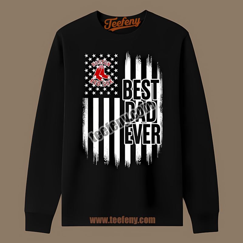 Boston Red Sox Best Dad Ever American Flag Home Run Long Sleeve Boston Red Sox Best Dad Ever American Flag Home Run Long Sleeve
