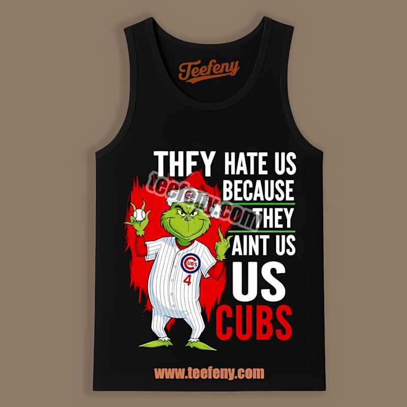Chicago Cubs Grinch They Hate Us Because They Aint Us Color Tanktop Chicago Cubs Grinch They Hate Us Because They Aint Us Color Tanktop