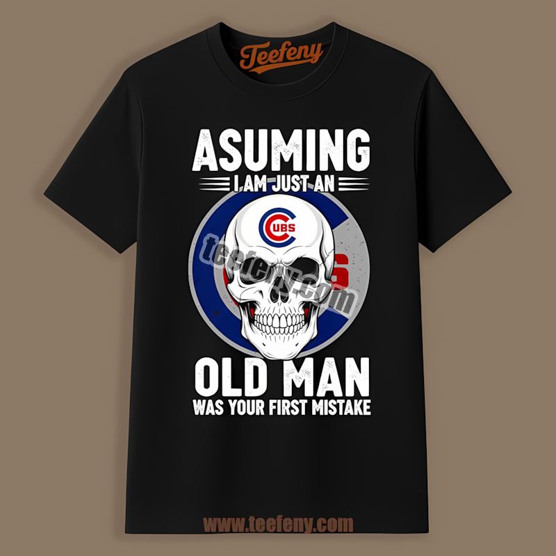 Chicago Cubs Skull Assuming I Am Just An Old Man Color Shirt