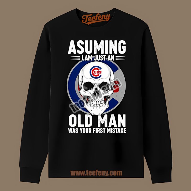 Chicago Cubs Skull Assuming I Am Just An Old Man Color Long Sleeve Chicago Cubs Skull Assuming I Am Just An Old Man Color Long Sleeve