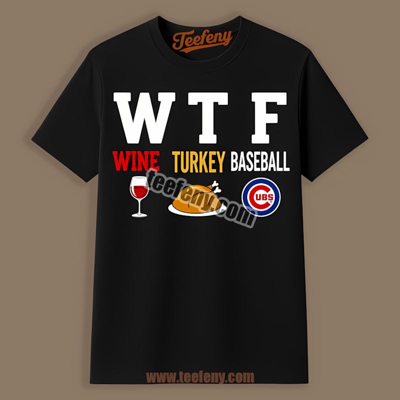 Chicago Cubs Wtf Wine Turkey Baseball Thanksgiving Classic Shirt