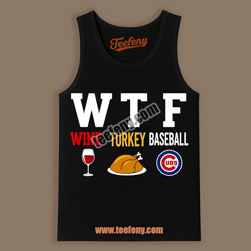 Chicago Cubs Wtf Wine Turkey Baseball Thanksgiving Classic Tanktop Chicago Cubs Wtf Wine Turkey Baseball Thanksgiving Classic Tanktop