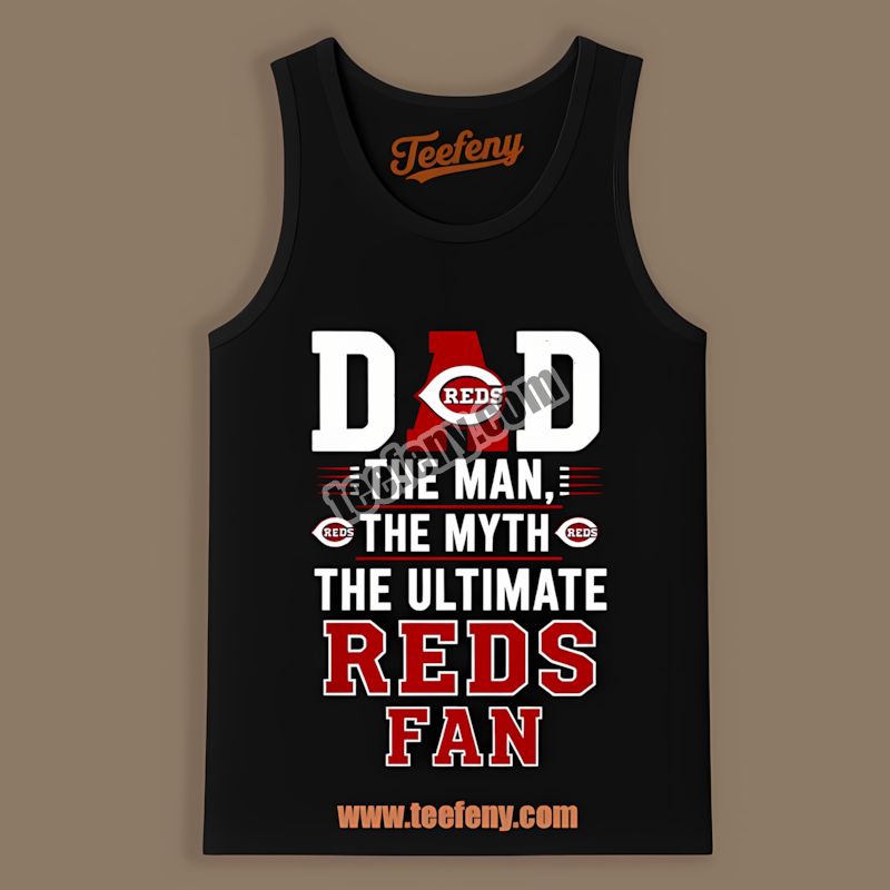 Cincinnati Reds Dad The Man The Myth The Ultimate Fan Casual Tanktop Cincinnati Reds Dad The Man The Myth The Ultimate Fan Casual Tanktop