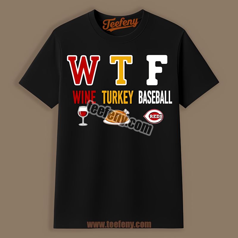 Cincinnati Reds Wtf Wine Turkey Baseball Thanksgiving Funny Shirt