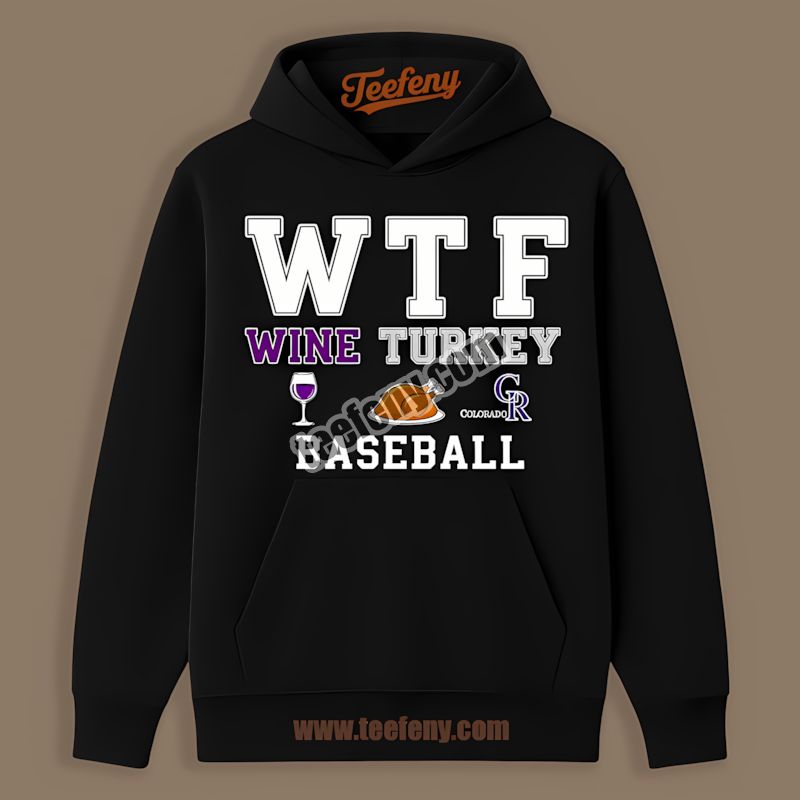 Colorado Rockies Wtf Wine Turkey Baseball Thanksgiving Adults Hoodie Colorado Rockies Wtf Wine Turkey Baseball Thanksgiving Adults Hoodie