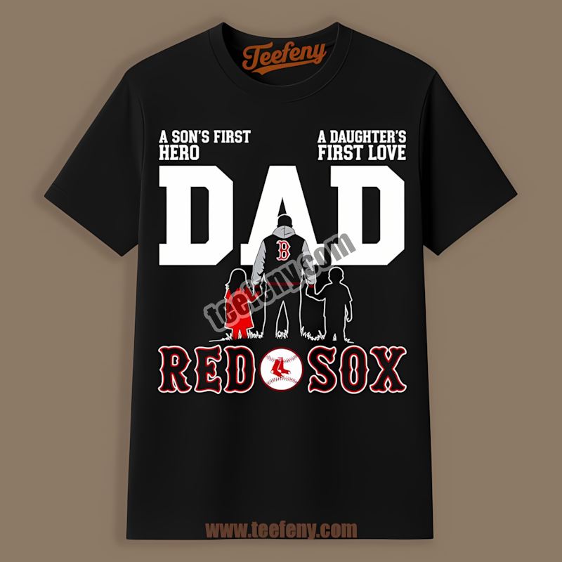 Dad Fathers Day A Sons Hero Daughters Love Boston Red Sox Shirt