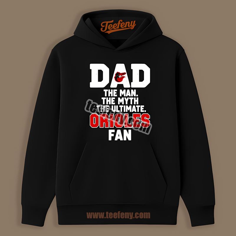 Dad The Man The Myth The Ultimate Fan Baltimore Orioles Hoodie Dad The Man The Myth The Ultimate Fan Baltimore Orioles Hoodie