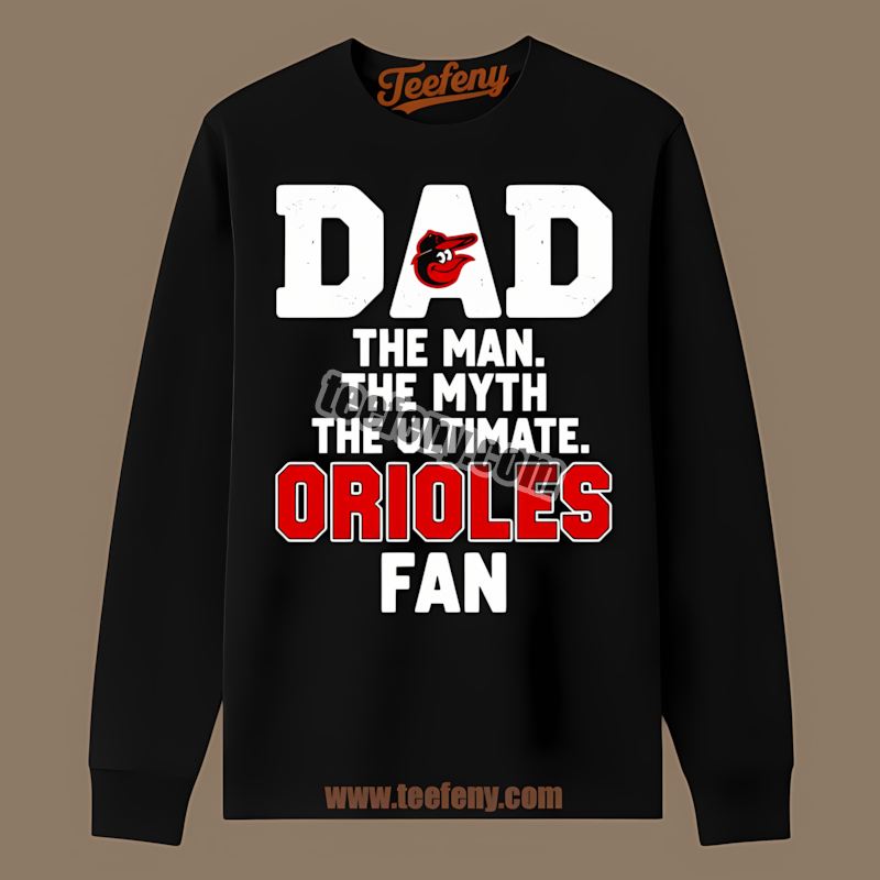 Dad The Man The Myth The Ultimate Fan Baltimore Orioles Long Sleeve Dad The Man The Myth The Ultimate Fan Baltimore Orioles Long Sleeve