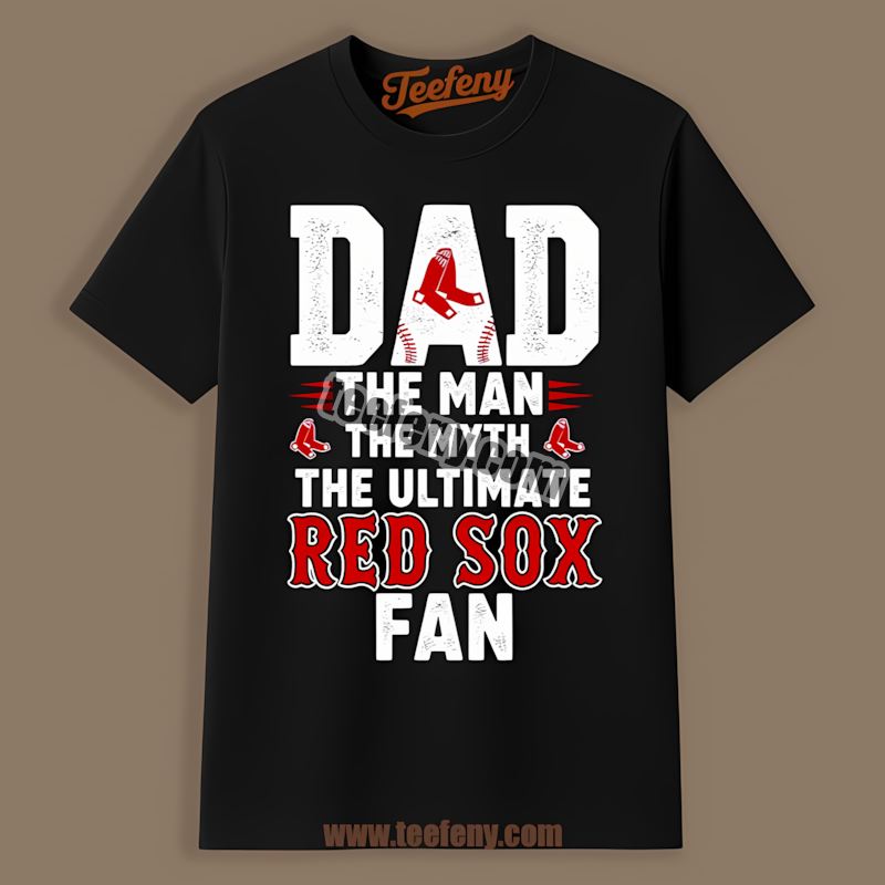 Dad The Man The Myth The Ultimate Fan Boston Red Sox Shirt