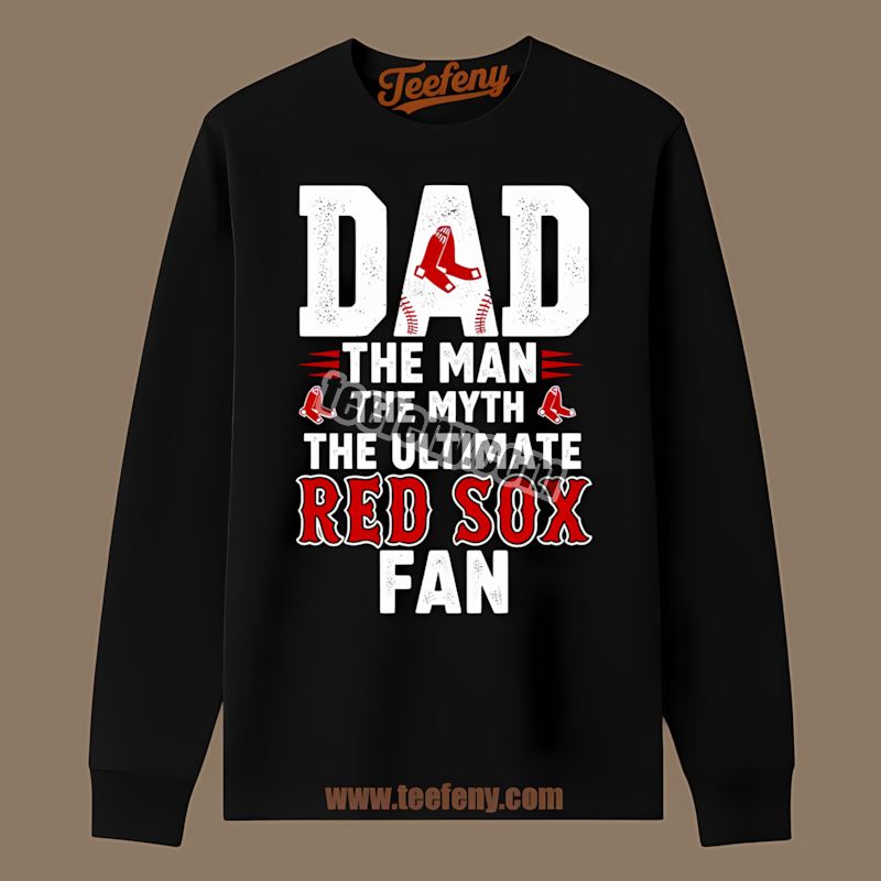 Dad The Man The Myth The Ultimate Fan Boston Red Sox Long Sleeve Dad The Man The Myth The Ultimate Fan Boston Red Sox Long Sleeve
