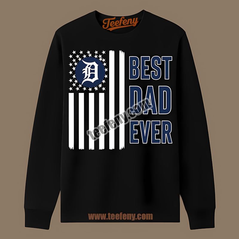 Detroit Tigers Best Dad Ever American Flag Vintage Long Sleeve Detroit Tigers Best Dad Ever American Flag Vintage Long Sleeve