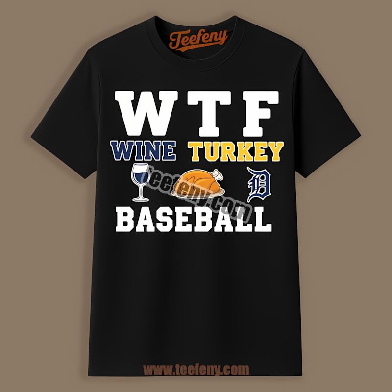 Detroit Tigers Wtf Wine Turkey Baseball Thanksgiving Unisex Shirt