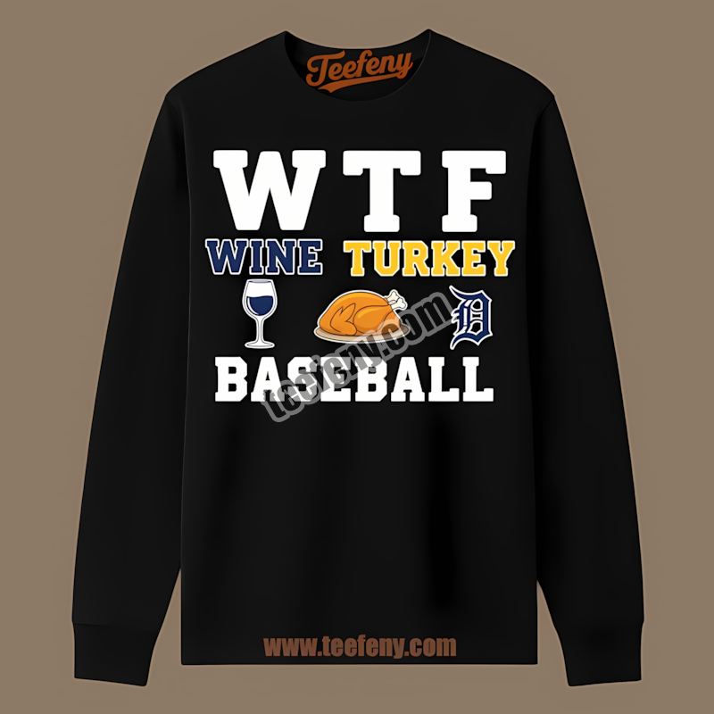 Detroit Tigers Wtf Wine Turkey Baseball Thanksgiving Unisex Long Sleeve Detroit Tigers Wtf Wine Turkey Baseball Thanksgiving Unisex Long Sleeve