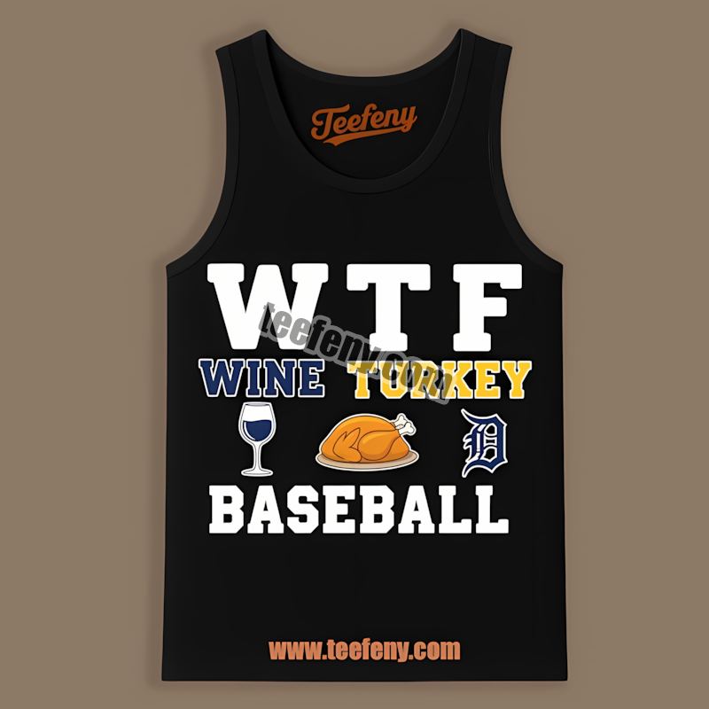 Detroit Tigers Wtf Wine Turkey Baseball Thanksgiving Unisex Tanktop Detroit Tigers Wtf Wine Turkey Baseball Thanksgiving Unisex Tanktop
