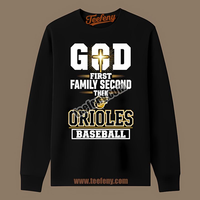 God First Family Second Baltimore Orioles Festival Long Sleeve God First Family Second Baltimore Orioles Festival Long Sleeve
