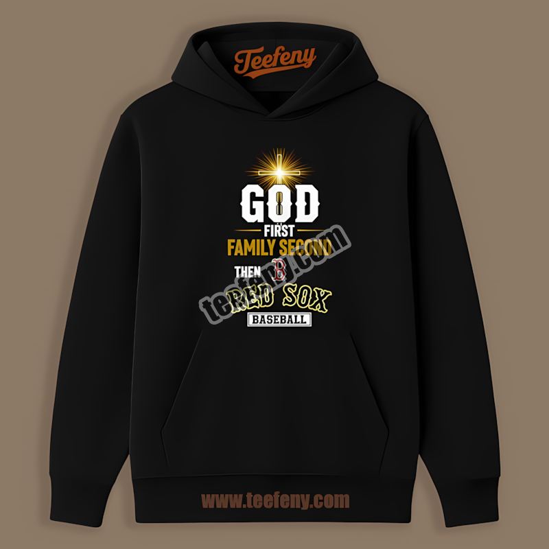 God First Family Second Boston Red Sox Game Day Hoodie God First Family Second Boston Red Sox Game Day Hoodie