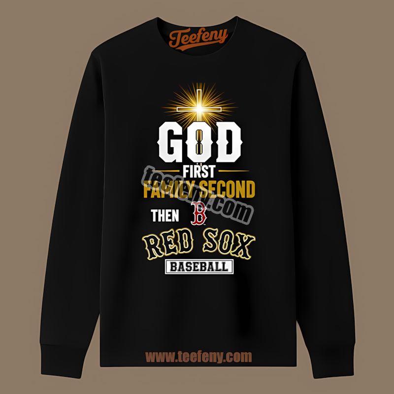 God First Family Second Boston Red Sox Game Day Long Sleeve God First Family Second Boston Red Sox Game Day Long Sleeve
