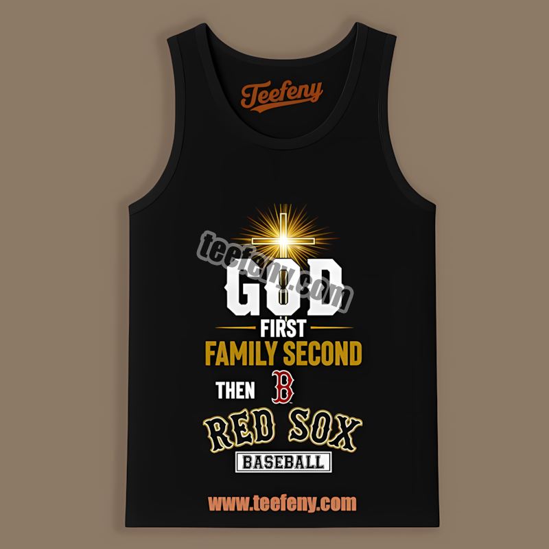 God First Family Second Boston Red Sox Game Day Tanktop God First Family Second Boston Red Sox Game Day Tanktop